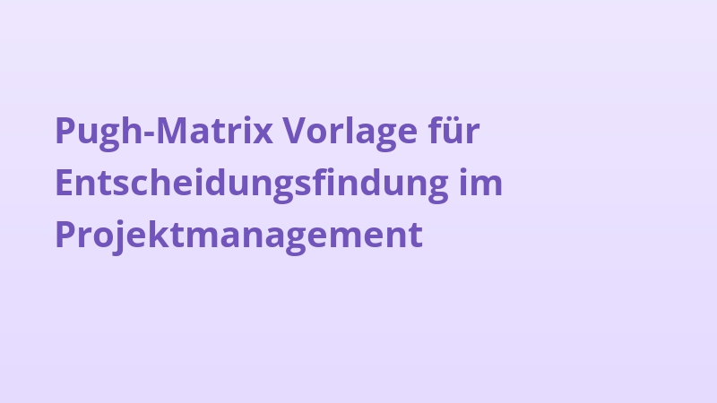 Pugh-Matrix Vorlage für Entscheidungsfindung im Projektmanagement