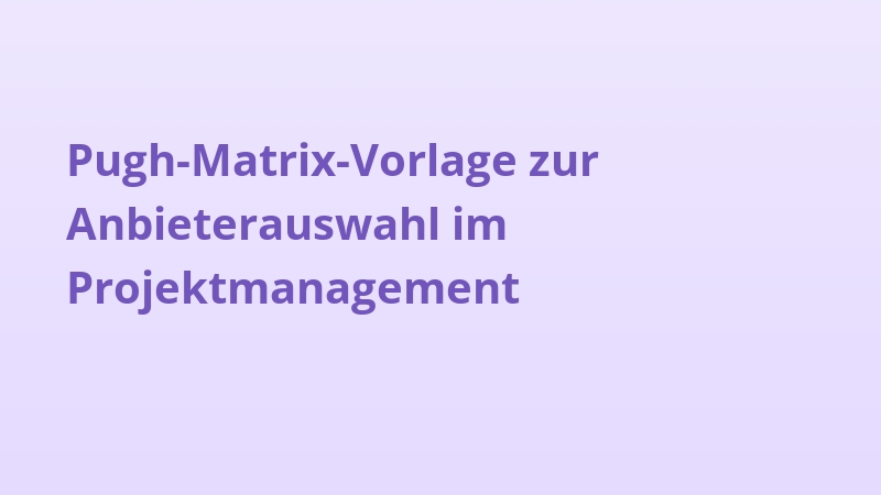 Pugh-Matrix-Vorlage zur Anbieterauswahl im Projektmanagement