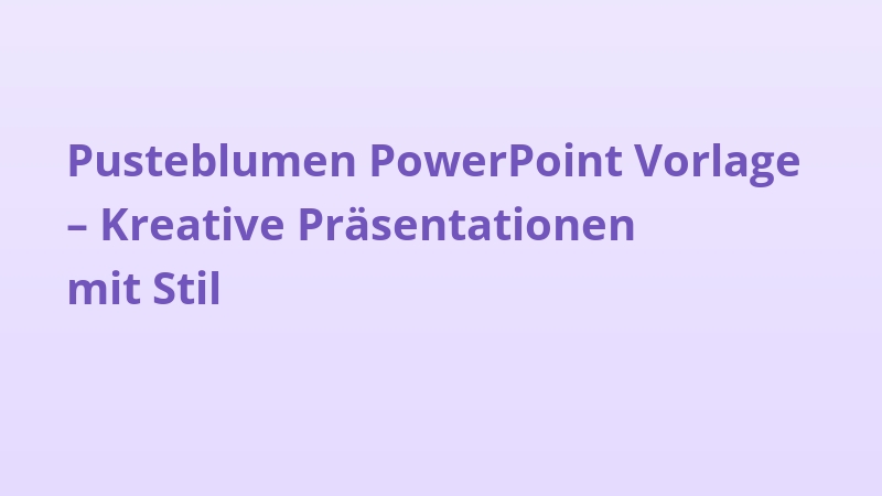 Pusteblumen PowerPoint Vorlage – Kreative Präsentationen mit Stil