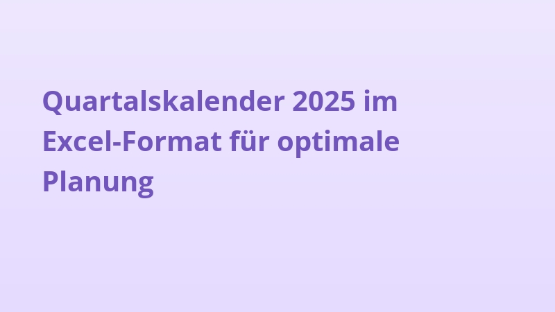 Quartalskalender 2025 im Excel-Format für optimale Planung