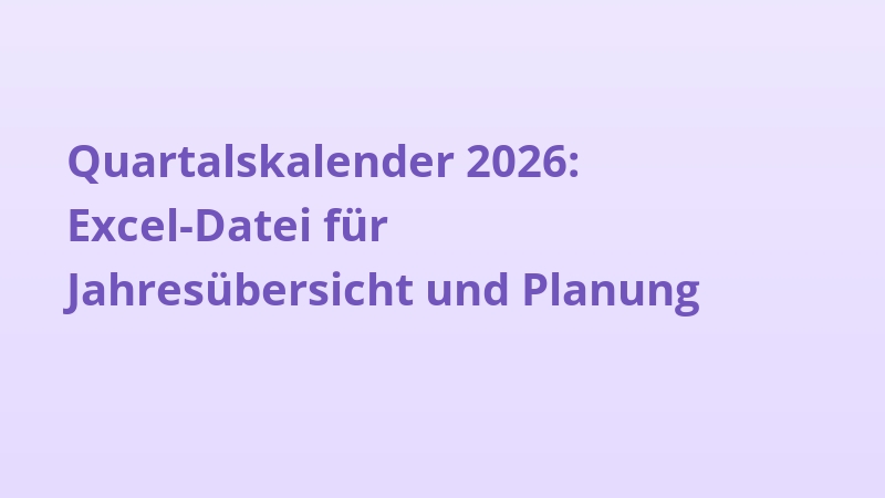 Quartalskalender 2026: Excel-Datei für Jahresübersicht und Planung