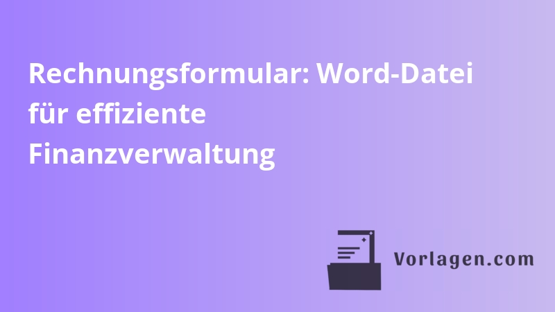 Rechnungsformular: Word-Datei für effiziente Finanzverwaltung