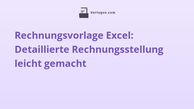 Rechnungsvorlage Excel: Detaillierte Rechnungsstellung leicht gemacht