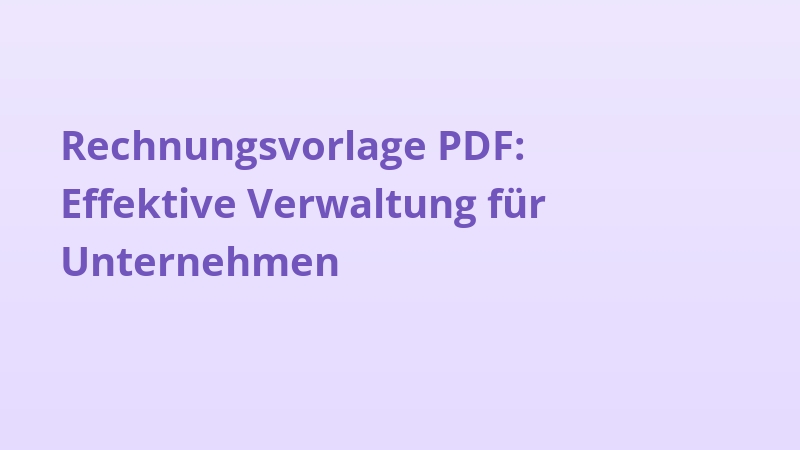 Rechnungsvorlage PDF: Effektive Verwaltung für Unternehmen