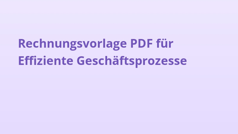 Rechnungsvorlage PDF für Effiziente Geschäftsprozesse
