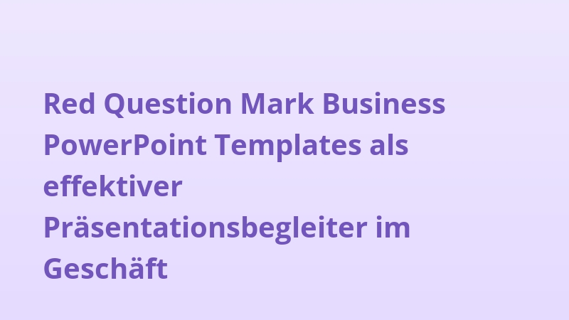 Red Question Mark Business PowerPoint Templates als effektiver Präsentationsbegleiter im Geschäft