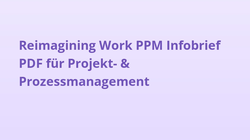 Reimagining Work PPM Infobrief PDF für Projekt- & Prozessmanagement