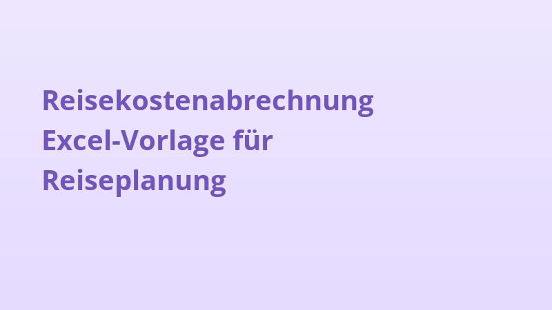 Reisekostenabrechnung Excel-Vorlage für Reiseplanung