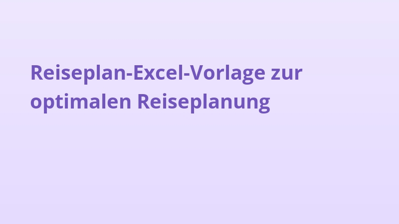 Reiseplan-Excel-Vorlage zur optimalen Reiseplanung