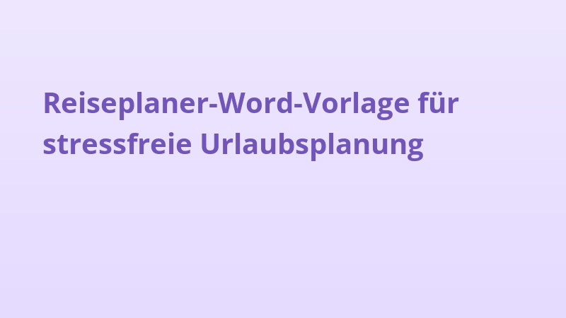 Reiseplaner-Word-Vorlage für stressfreie Urlaubsplanung