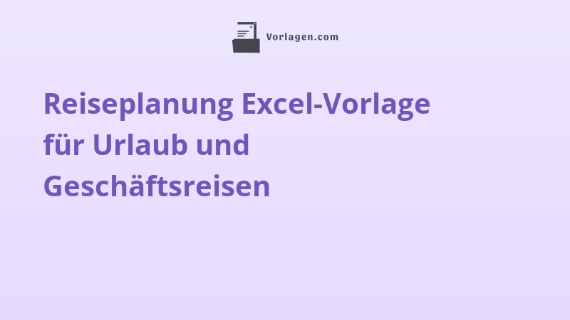 Reiseplanung Excel-Vorlage für Urlaub und Geschäftsreisen