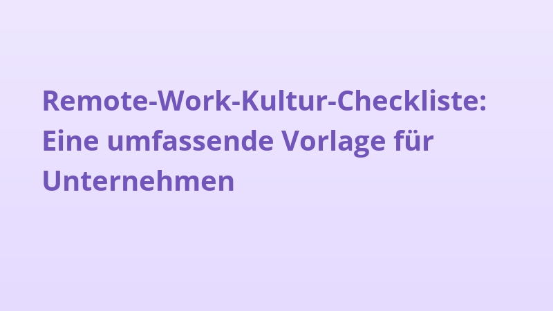 Remote-Work-Kultur-Checkliste: Eine umfassende Vorlage für Unternehmen