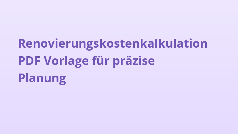 Renovierungskostenkalkulation PDF Vorlage für präzise Planung