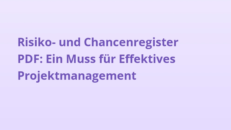 Risiko- und Chancenregister PDF: Ein Muss für Effektives Projektmanagement