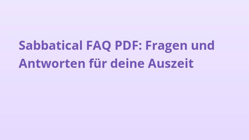 Sabbatical FAQ PDF: Fragen und Antworten für deine Auszeit