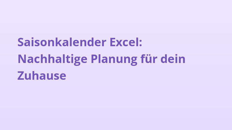 Saisonkalender Excel: Nachhaltige Planung für dein Zuhause