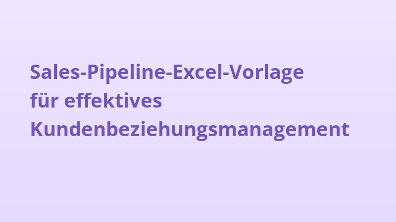 Sales-Pipeline-Excel-Vorlage für effektives Kundenbeziehungsmanagement