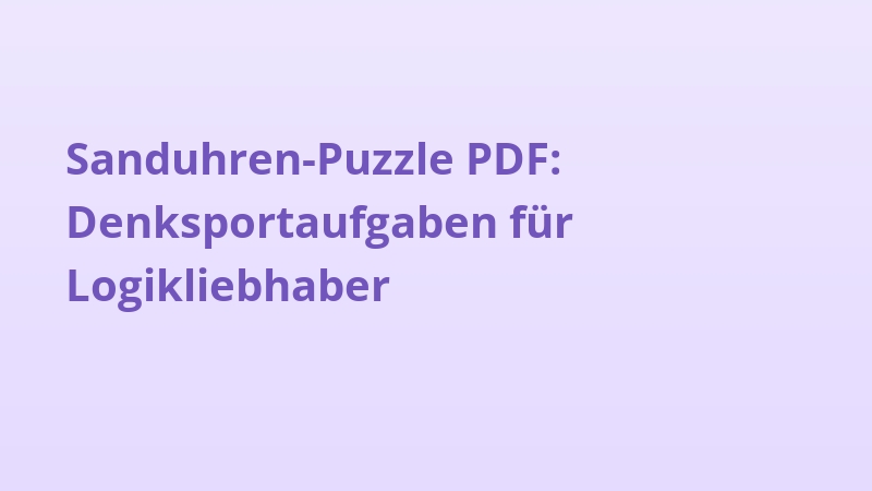 Sanduhren-Puzzle PDF: Denksportaufgaben für Logikliebhaber