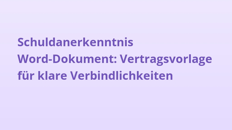 Schuldanerkenntnis Word-Dokument: Vertragsvorlage für klare Verbindlichkeiten