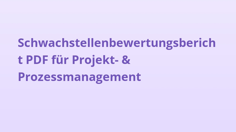Schwachstellenbewertungsbericht PDF für Projekt- & Prozessmanagement