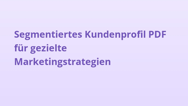 Segmentiertes Kundenprofil PDF für gezielte Marketingstrategien