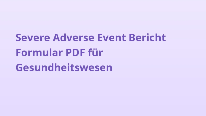 Severe Adverse Event Bericht Formular PDF für Gesundheitswesen