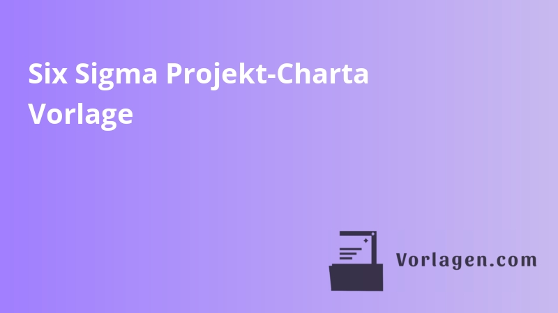 Six Sigma Projekt-Charta Vorlage