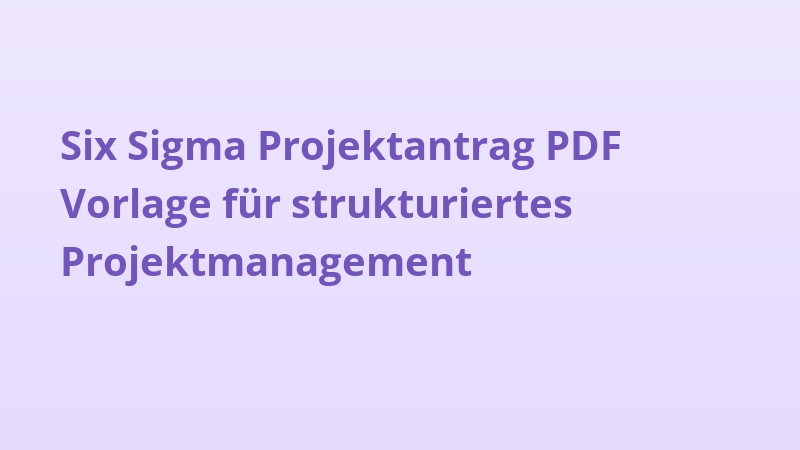 Six Sigma Projektantrag PDF Vorlage für strukturiertes Projektmanagement