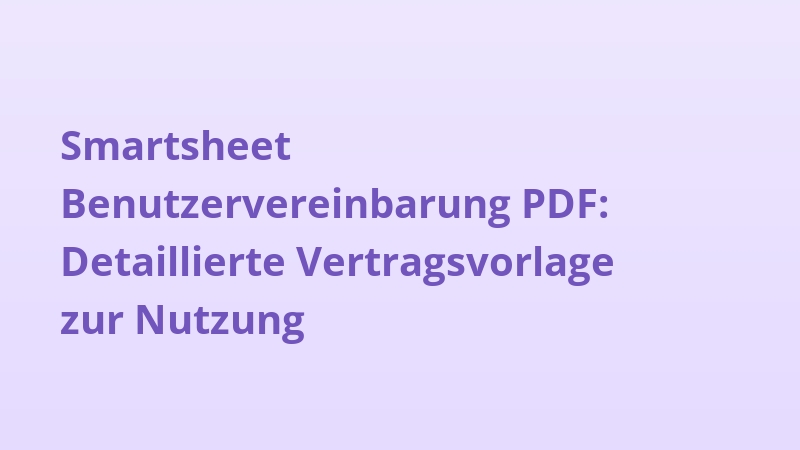 Smartsheet Benutzervereinbarung PDF: Detaillierte Vertragsvorlage zur Nutzung