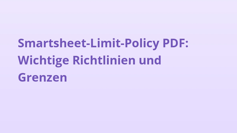Smartsheet-Limit-Policy PDF: Wichtige Richtlinien und Grenzen