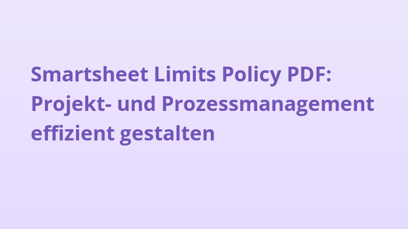 Smartsheet Limits Policy PDF: Projekt- und Prozessmanagement effizient gestalten
