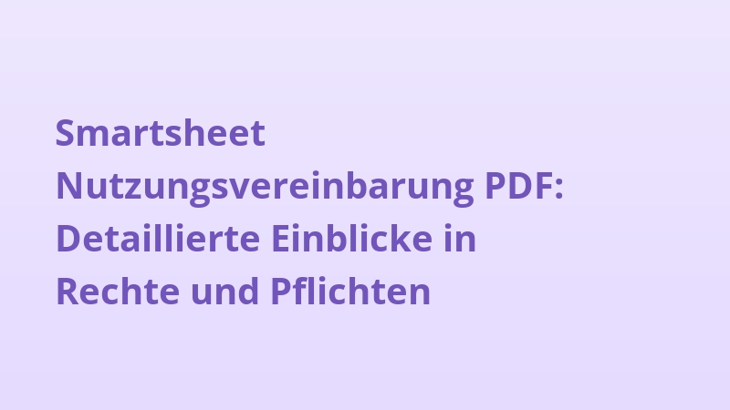 Smartsheet Nutzungsvereinbarung PDF: Detaillierte Einblicke in Rechte und Pflichten