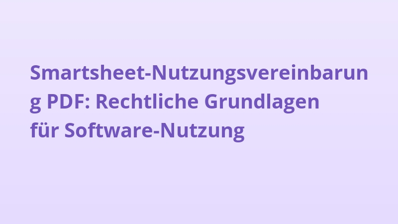 Smartsheet-Nutzungsvereinbarung PDF: Rechtliche Grundlagen für Software-Nutzung