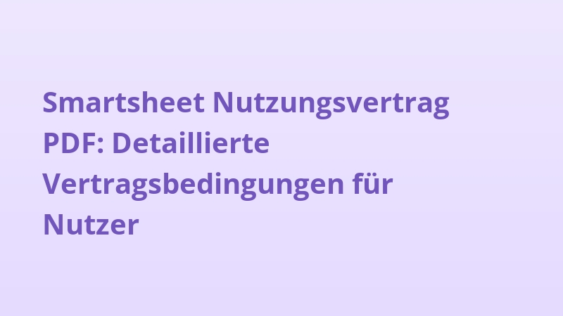 Smartsheet Nutzungsvertrag PDF: Detaillierte Vertragsbedingungen für Nutzer