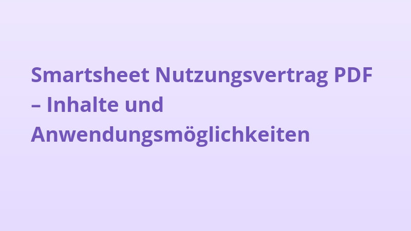 Smartsheet Nutzungsvertrag PDF – Inhalte und Anwendungsmöglichkeiten