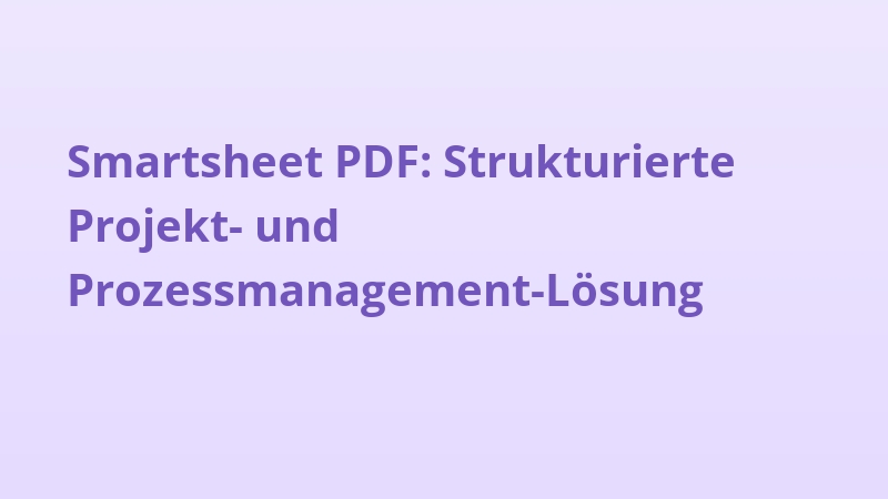 Smartsheet PDF: Strukturierte Projekt- und Prozessmanagement-Lösung
