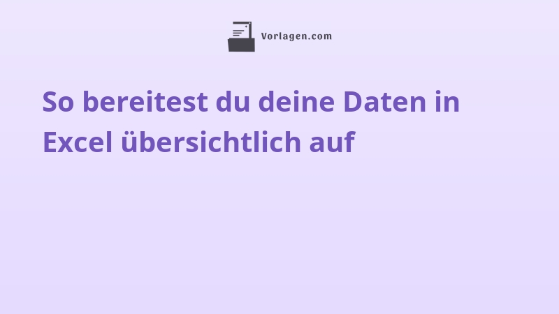So bereitest du deine Daten in Excel übersichtlich auf