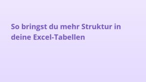 So bringst du mehr Struktur in deine Excel-Tabellen