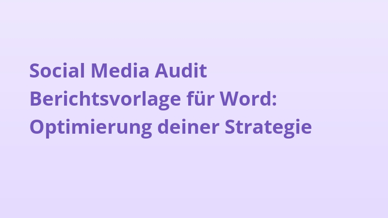 Social Media Audit Berichtsvorlage für Word: Optimierung deiner Strategie