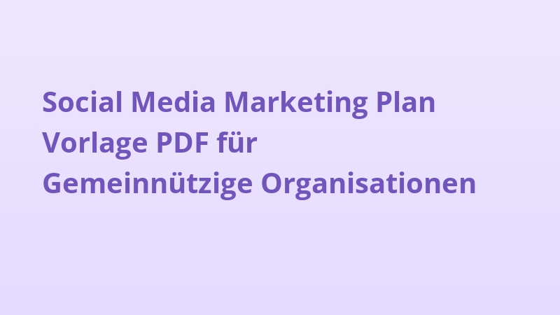 Social Media Marketing Plan Vorlage PDF für Gemeinnützige Organisationen