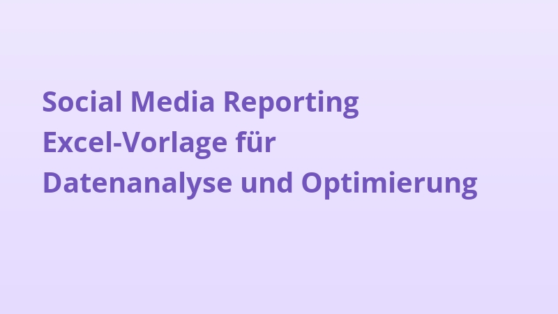 Social Media Reporting Excel-Vorlage für Datenanalyse und Optimierung