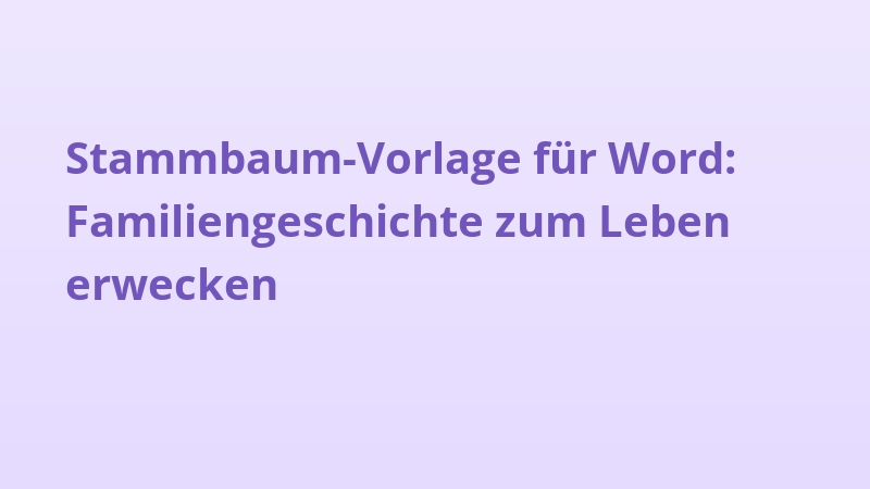 Stammbaum-Vorlage für Word: Familiengeschichte zum Leben erwecken