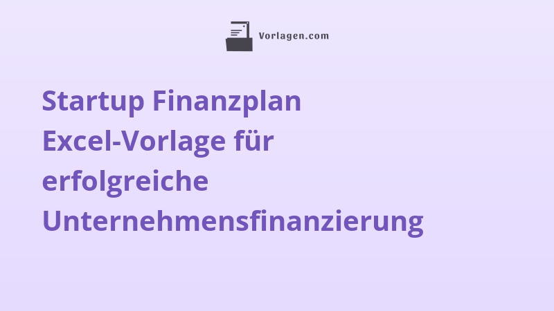 Startup Finanzplan Excel-Vorlage für erfolgreiche Unternehmensfinanzierung