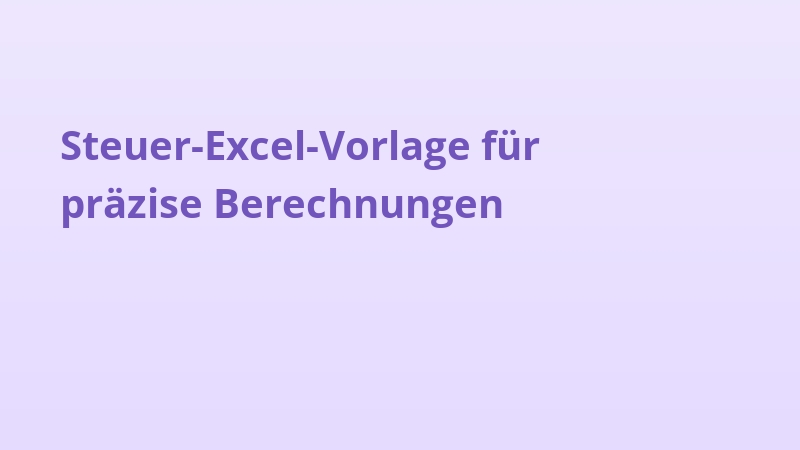 Steuer-Excel-Vorlage für präzise Berechnungen
