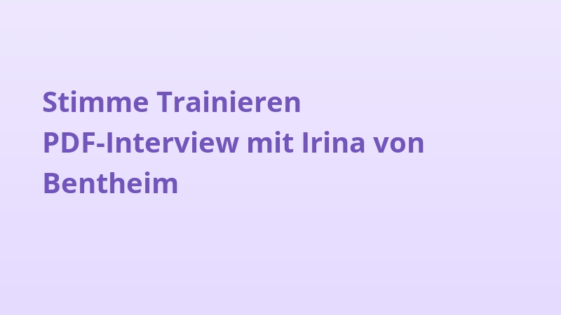 Stimme Trainieren PDF-Interview mit Irina von Bentheim