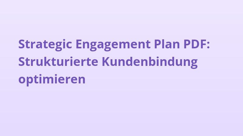 Strategic Engagement Plan PDF: Strukturierte Kundenbindung optimieren