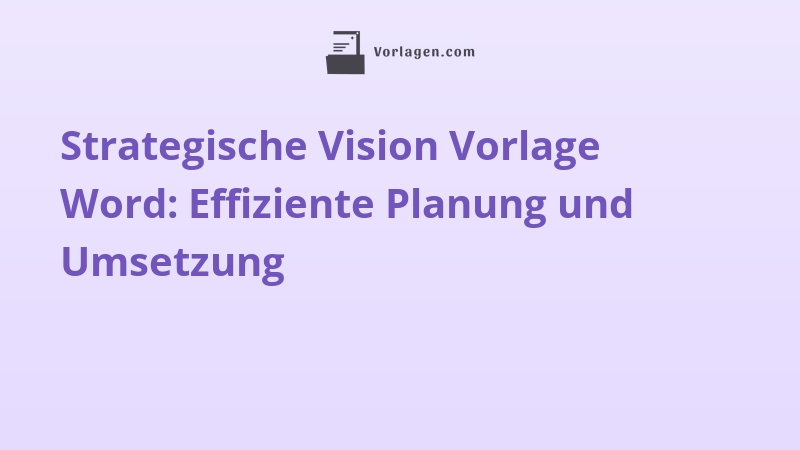 Strategische Vision Vorlage Word: Effiziente Planung und Umsetzung
