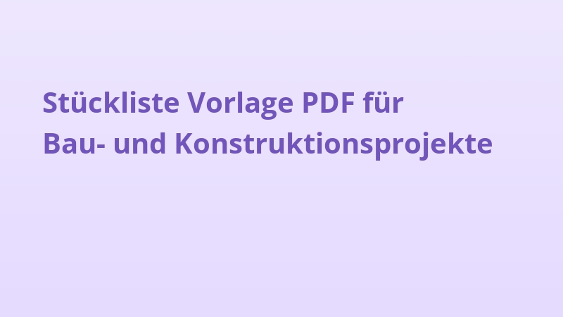 Stückliste Vorlage PDF für Bau- und Konstruktionsprojekte