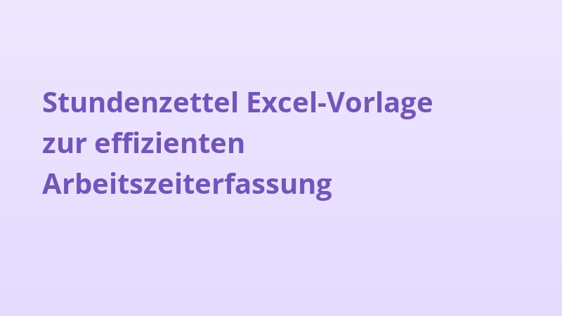 Stundenzettel Excel-Vorlage zur effizienten Arbeitszeiterfassung
