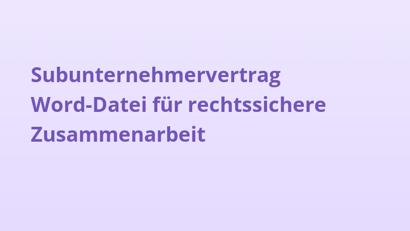 Subunternehmervertrag Word-Datei für rechtssichere Zusammenarbeit